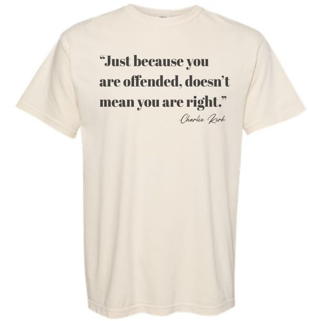 Just Because You Are Offended Doesn't Mean You Are Right Shirt Charlie Kirk