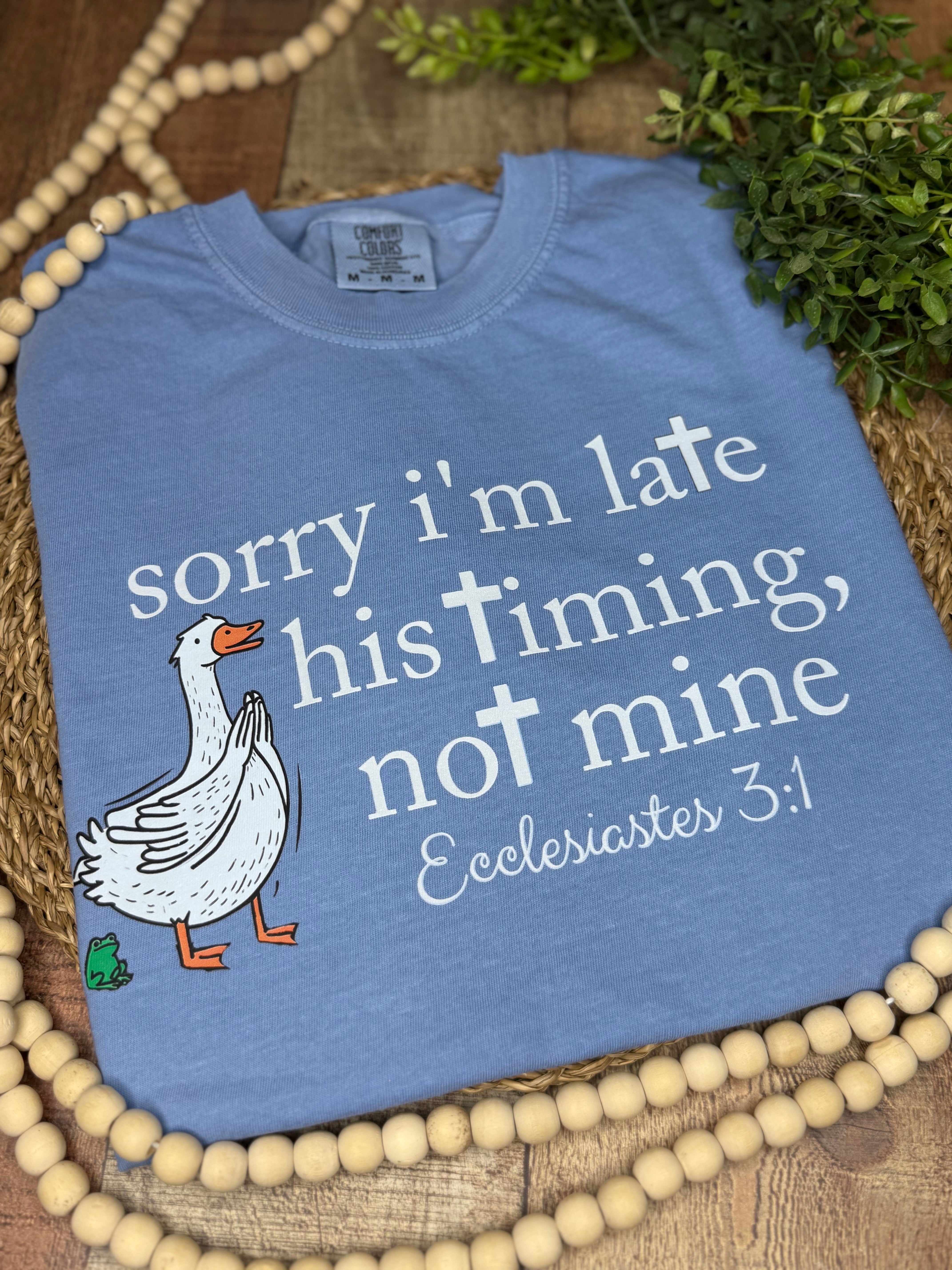 Comfort Colors Sorry I’m Late His Timing Not Mine Goose Shirt