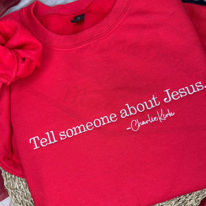 Tell Someone About Jesus Embroidered Sweatshirt Charlie Kirk